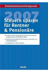 Steuern sparen 2007 für Rentner und Pensionäre. Wie Sie dem Finanzamt ein Schnippchen schlagen von Willi Dittmann (Autor), Gerhard Geckle (Autor), Rüdiger Happe