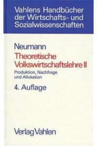 Theoretische Volkswirtschaftslehre, Bd. 2, Produktion, Nachfrage und Allokation: BD 2 (Gebundene Ausgabe) von Manfred Neumann