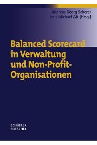 Balanced Scorecard in Verwaltung und Non-Profit-Organisationen von Andreas Georg Scherer Jens Alt