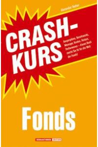 Crashkurs Fonds: Ansparpläne, Benchmarks, Manager, Kosten, Nutzen, Performance - dieses Buch macht Sie fit für die Welt der Fonds! von Alexander Natter