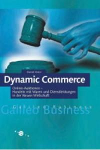 Dynamic Commerce - Online-Auktionen - handeln mit Waren und Dienstleistungen in der Neuen Wirtschaft (Gebundene Ausgabe) Daniel Amor