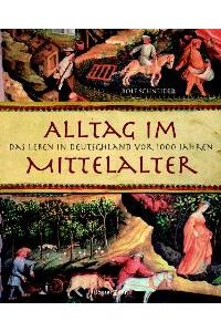 Alltag im Mittelalter: Das Leben in Deutschland vor 1000 Jahren (Gebundene Ausgabe) von Rolf Schneider