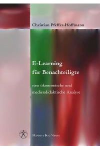 E-Learning für Benachteiligte: Eine ökonomische und mediendidaktische Analyse (Gebundene Ausgabe) von Christian Pfeffer-Hoffmann