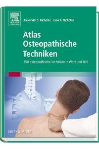 Atlas Osteopathische Techniken: 350 osteopathische Techniken in Wort und Bild (Gebundene Ausgabe) von Alexander S. Nicholas (Autor), Evan A. Nicholas (Autor), Martina Görges (Übersetzer), Walburga Rempe-Baldin