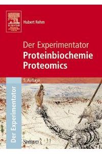 Der Experimentator: Proteinbiochemie / Proteomics von Hubert Rehm