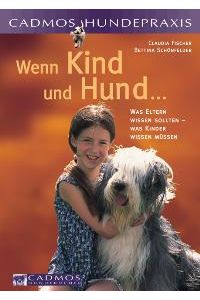 Wenn Kind und Hund Was Eltern wissen sollten - was Kinder wissen müssen von Claudia Fischer Bettina Schönfelder