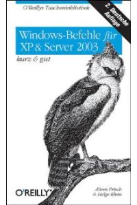 Windows-Befehle für XP und Server 2003 - kurz und gut. von Aeleen Frisch (Autor), Helge Klein