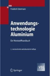 Anwendungstechnologie Aluminium: Ein Werkstoffhandbuch [Gebundene Ausgabe] von Friedrich Ostermann