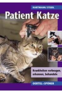 Patient Katze. Krankheiten vorbeugen, erkennen, behandeln [Gebundene Ausgabe] Michael Hartmann (Autor), Thomas Steidl