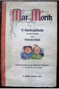 Max und Moritz. E Buebegschicht vo sibe Streiche vom Wilhelm Busch. Züritüütsch vom Rudolf Hägni. Mit eme Nachwort vom Übersetzer.