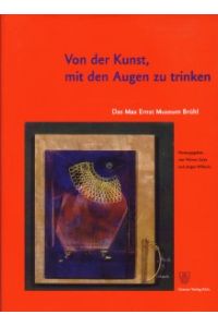 Von der Kunst, mit den Augen zu trinken. Das Max-Ernst-Museum Brühl.