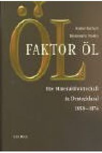 Faktor Öl : die Mineralölwirtschaft in Deutschland 1859 - 1974.