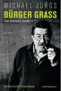 Bürger Grass. Biografie eines deutschen Dichters.