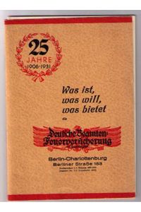 Was ist, was will, was bietet die Deutsche Beamten-Feuerversicherung auf Gegenseitigkeit, Berlin-Charlottenburg. 25 Jahre 1906 - 1931. Mit einigen photographischen Abbildungen.