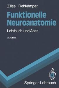 Funktionelle Neuroanatomie. Lehrbuch und Atlas von Karl Zilles (Autor), Gerd Rehkämper
