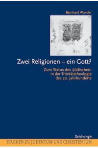 Zwei Religionen - ein Gott?  - Zum Status des Jüdischen im Trinitätsdiskurs des 20. Jahrhunderts