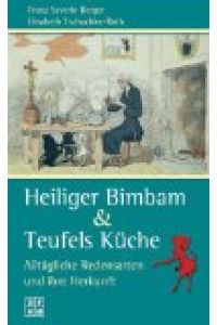 Heiliger Bimbam & Teufels Küche : alltägliche Redensarten und ihre Herkunft.   - Franz Severin Berger ; Elisabeth Tschachler-Roth