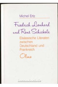 Friedrich Lienhard und René Schickele.   - Elsässische Literaten zwischen Deutschland und Frankreich.