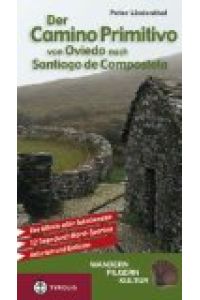 Der Camino Primitivo von Oviedo nach Santiago de Compostela : der älteste aller Jakobswege ; 12 Tage durch Nord-Spanien, Asturien und Galicien.   - Wandern, pilgern, Kultur