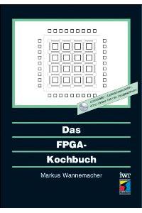 Das FPGA-Kochbuch. [Gebundene Ausgabe] von Markus Wannemacher
