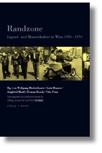 Randzone : zur Theorie und Archäologie von Massenkultur in Wien 1950 - 1970.   - Reihe Kultur.Wissenschaften ; Bd. 10.