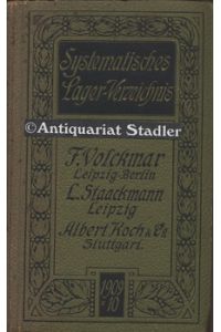 Systematisches Lager-Verzeichnis von F. Volckmar in Leipzig und Berlin, L. Staackmann in Leipzig und Albert Koch & Co. in Stuttgart.