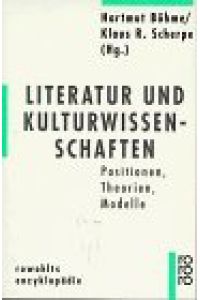 Literatur und Kulturwissenschaften : Positionen, Theorien, Modelle.   - Hartmut Böhme/Klaus R. Scherpe (Hg.), Rowohlts Enzyklopädie ; 575