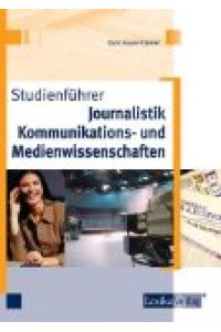 Studienführer Journalistik, Kommunikations- und Medienwissenschaften.   - Berufswahl und Studium.