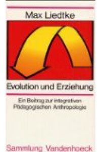 Evolution und Erziehung. Ein Beitrag zur integrativen Pädagogischen Anthropologie (Sammlung Vandenhoeck)