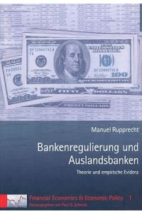 Bankenregulierung und Auslandsbanken. Theorie und empirische Evidenz.   - Financial economics & economic policy Bd. 1.