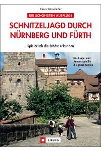 Schnitzeljagd durch Nürnberg und Fürth: Spielerisch die Stadt erkunden von Klaus Gasseleder