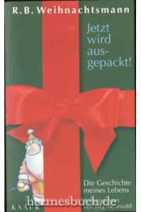 R. B. Weihnachtsmann: Jetzt wird ausgepackt!  - Die Geschichte meines Lebens.