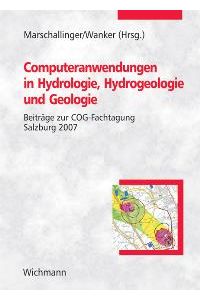Computeranwendungen in Hydrologie, Hydrogeologie und Geologie: Beiträge zur COG-Fachtagung Salzburg 2007 von Robert Marschallinger (Herausgeber), Willi Wanker
