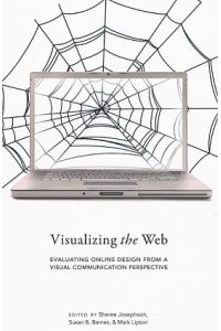 Visualizing the Web : evaluating online design from a visual communication perspective.   - Visual communications ; Vol. 1.
