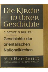 Geschichte der orientalischen Nationalkirchen.   - (= Die Kirche in ihrer Geschichte. Ein Handbuch. Band 1, Lieferung D 2).
