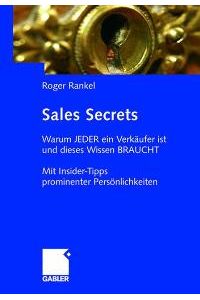 Sales Secrets: Warum jeder ein Verkäufer ist und dieses Wissen braucht: Mit Interviews prominenter Persönlichkeiten [Gebundene Ausgabe] von Roger Rankel