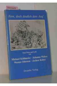 Fern, doch deutlich dem Aug'  - neue Prosa u. Lyrik / von Michael Köhlmeier ... [Hrsg. von Peter Renz]