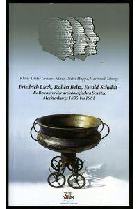 Friedrich Lisch, Robert Beltz, Ewald Schuldt. Die Bewahrer der archäologischen Schätze Mecklenburgs 1835 bis 1981.