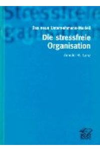 Die stressfreie Organisation : [das neue Unternehmens-Modell].