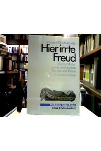 Hier irrte Freud : Zur Kritik der psychoanalytischen Theorie und Praxis.