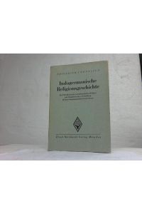Indogermanische Religionsgeschichte. Die Entwicklung der indogermanischen Religion und Grundlinien ihrer Fortbildung bei den