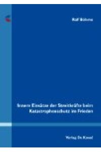 Innere Einsätze der Streitkräfte beim Katastrophenschutz im Frieden.   - Schriftenreihe Verfassungsrecht in Forschung und Praxis ; Bd. 47