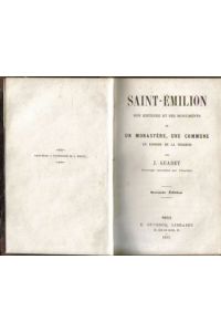 Saint-Emilion (Son Histoire et ses Monuments ou un Monastere, une Commune un Episode de la Terreur)