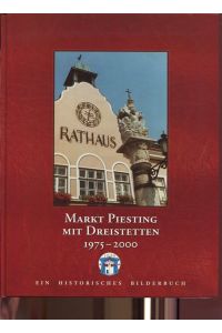 Markt Piesting mit Dreistetten 1975-2000.   - Ein historisches Bilderbuch. aus Anlass des 25-jährigen Amtsjubiläums von Bürgermeister Walter Zimper.
