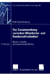Der Zusammenhang zwischen Mitarbeiter- und Kundenzufriedenheit: Direkte, indirekte und moderierende Effekte von Ruth Stock-Homburg