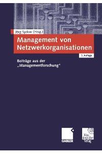 Management von Netzwerkorganisationen: Beiträge aus der Managementforschung von Jörg Sydow