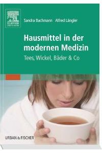 Hausmittel in der modernen Medizin: Tees, Wickel, Bäder & Co mit CD-ROM von Sandra Bachmann (Autor), Alfred Längler