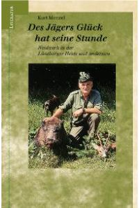 Des Jägers Glück hat seine Stunde. Weidwerk in der Lüneburger Heide und anderswo [Gebundene Ausgabe] Kurt Menzel (Autor)