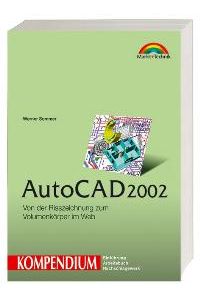 AutoCAD 2002 - Kompendium . Von der Risszeichnung zum Volumenkörper im Web [Gebundene Ausgabe] von Werner Sommer