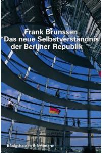Das neue Selbstverständnis der Berliner Republik von Frank Brunssen